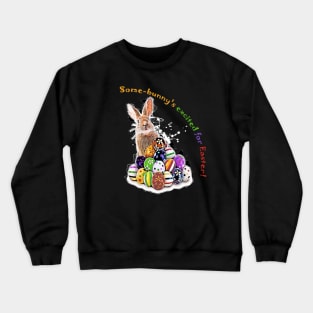 Some-bunny's excited for Easter! Funny Easter Bunny and Easter Eggs with pun phrase Crewneck Sweatshirt